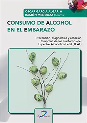 Comprar Consumo de alcohol en el embarazo: Prevención, diagnóstico y atención temprana de los Trastornos del Espectro Alcohólico